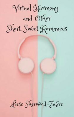 Virtual Harmony and Other Short Sweet Romances