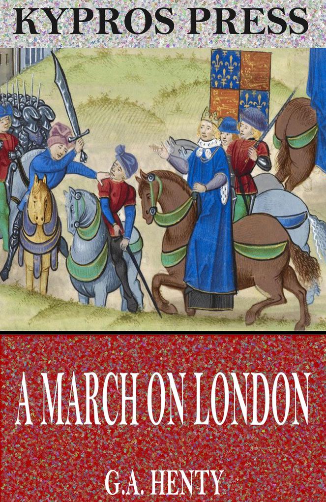 A March on London: Being a Story of Wat Tyler‘s Insurrection