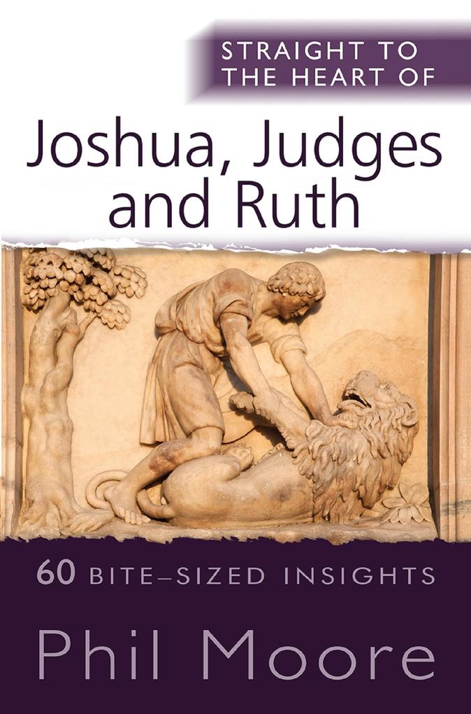 Straight to the Heart of Joshua Judges and Ruth