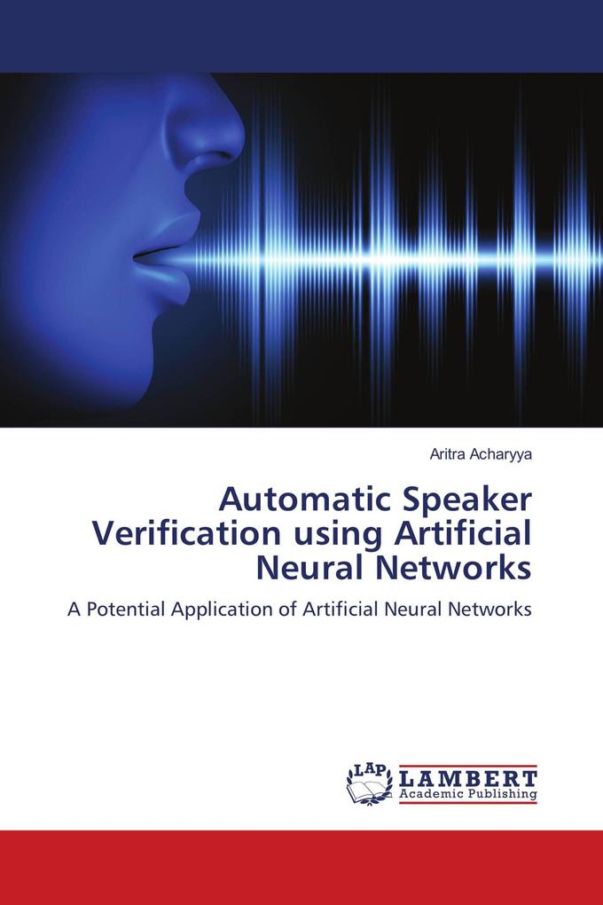 Automatic Speaker Verification using Artificial Neural Networks