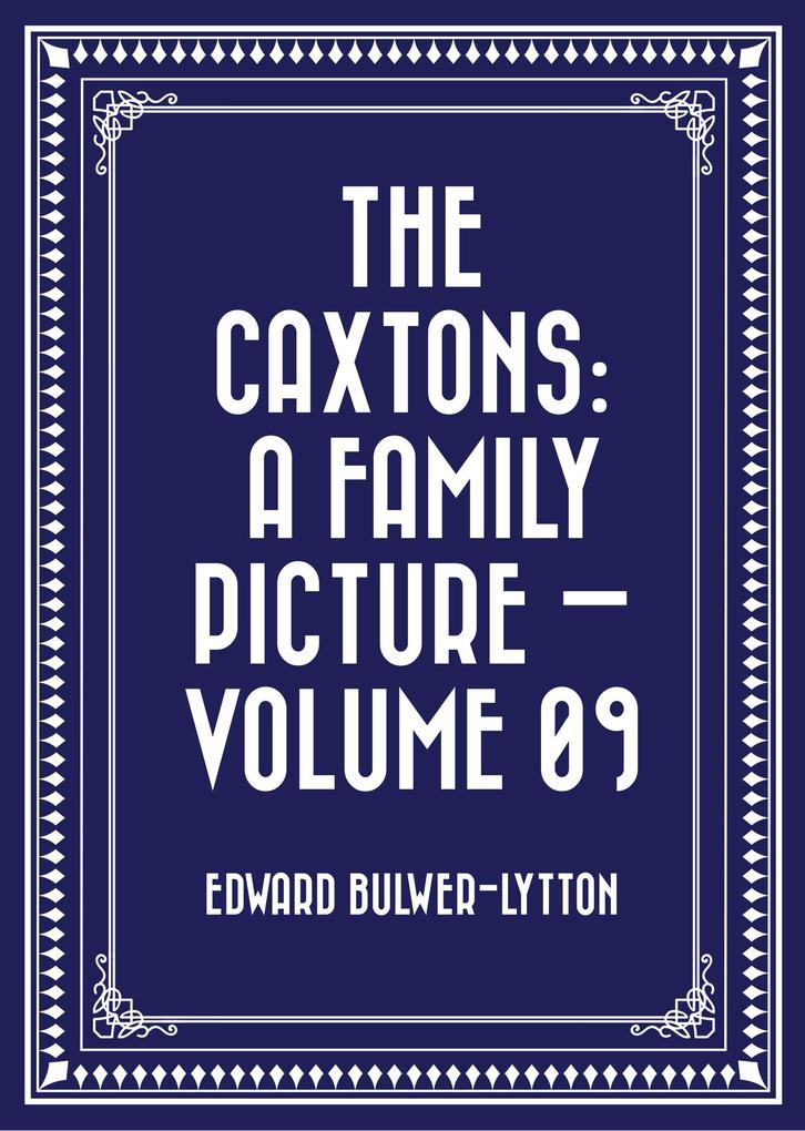 The Caxtons: A Family Picture - Volume 09