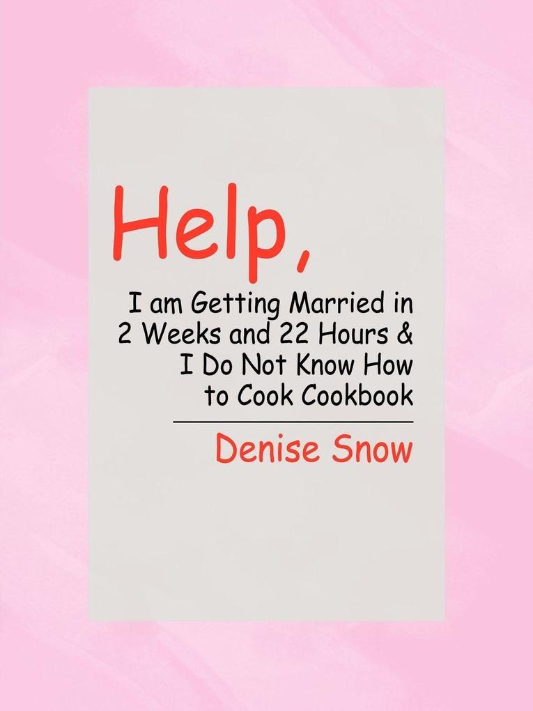 Help I am Getting Married in 2 Weeks and 22 Hours & I Do Not Know How to Cook Cookbook