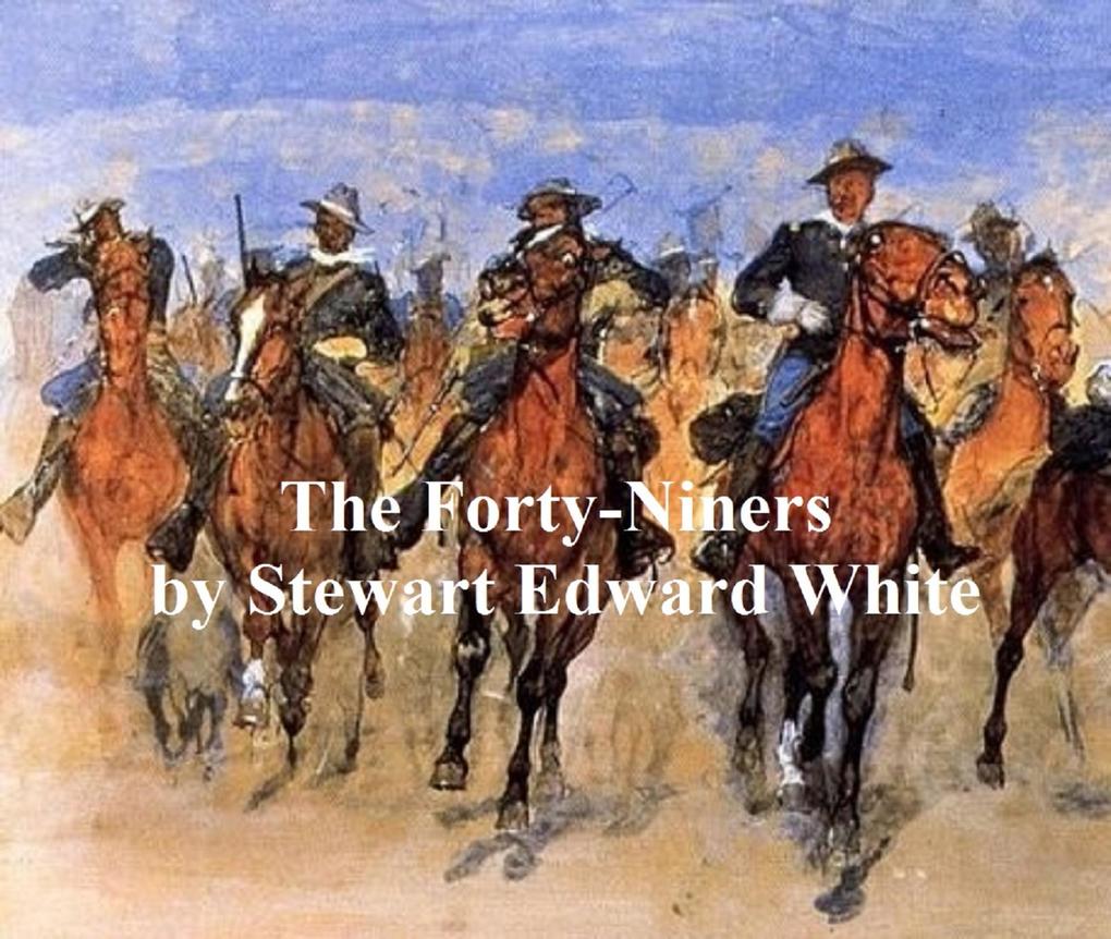 The Forty-Niners A Chronicle of the California Trail and El Dorado