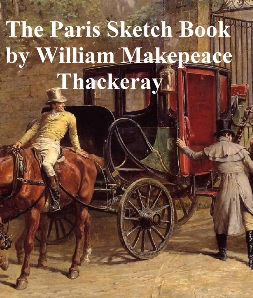 The Paris Sketch Book of Mr. M.A. Titmarsh