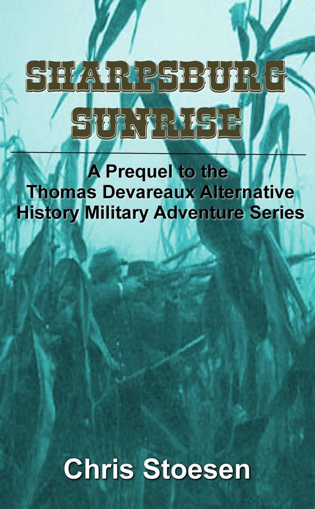 Sharpsburg Sunrise (The Thomas Devareaux Alternative History Military Adventure Series #0)