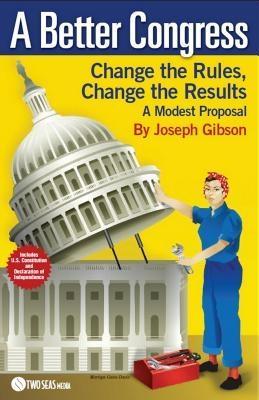 A Better Congress: Change the Rules Change the Results
