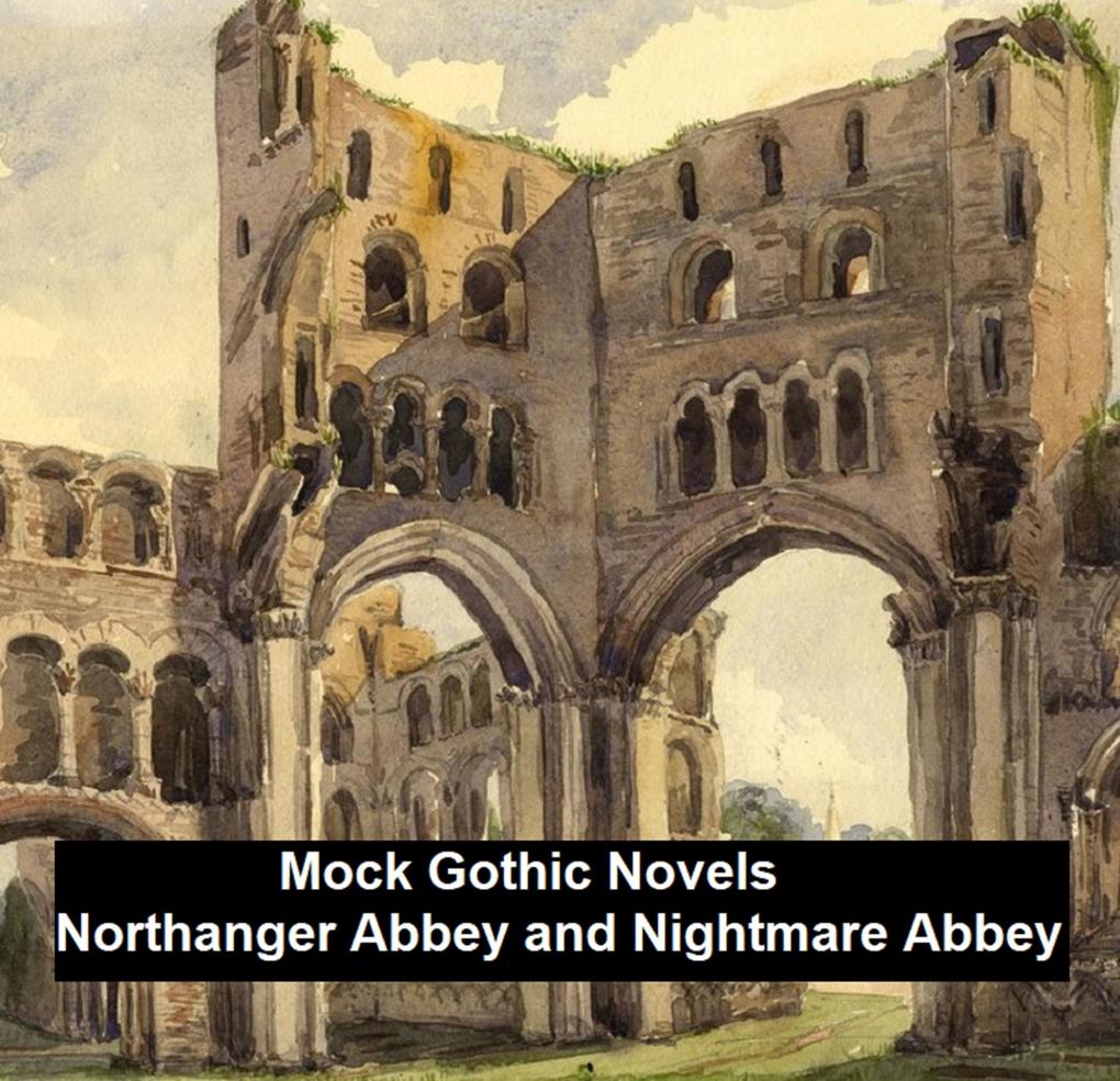 Mock Gothic Novels: Northanger Abbey and Nightmare Abbey
