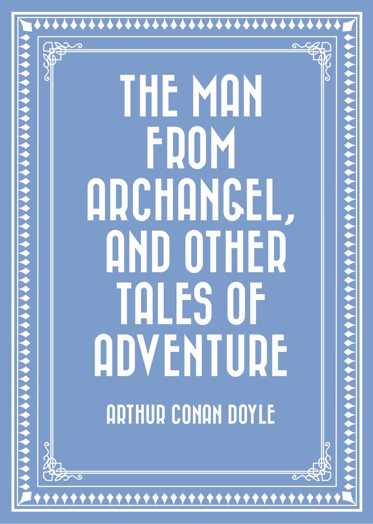 The Man from Archangel and Other Tales of Adventure