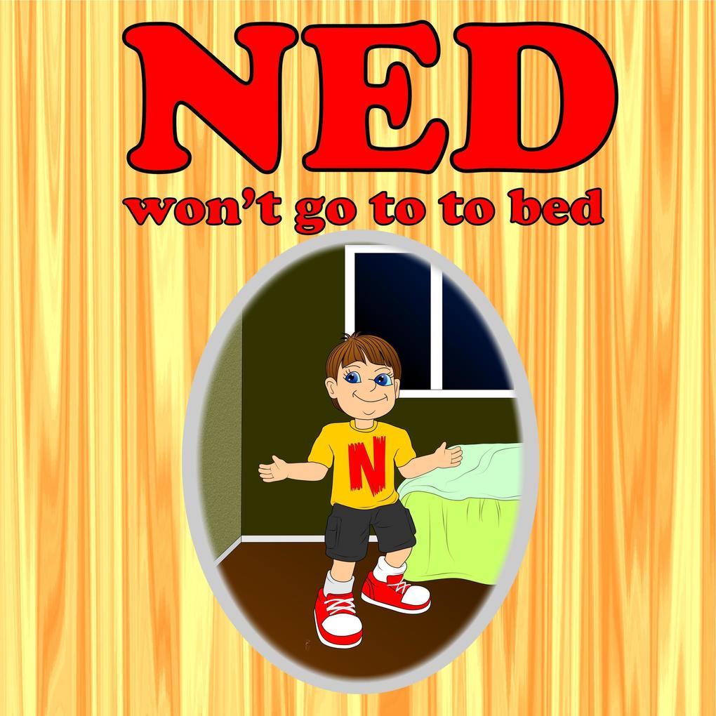 Ned Won‘t Go To Bed (bedtime books for kids)