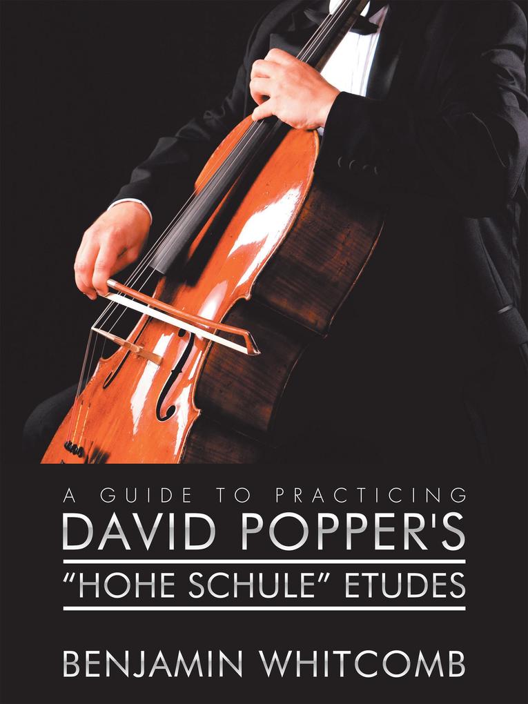 A Guide to Practicing David Popper‘S ‘Hohe Schule‘ Etudes