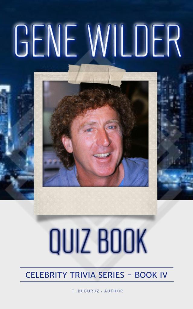 Gene Wilder Quiz Book (Celebrity Trivia Series #4)