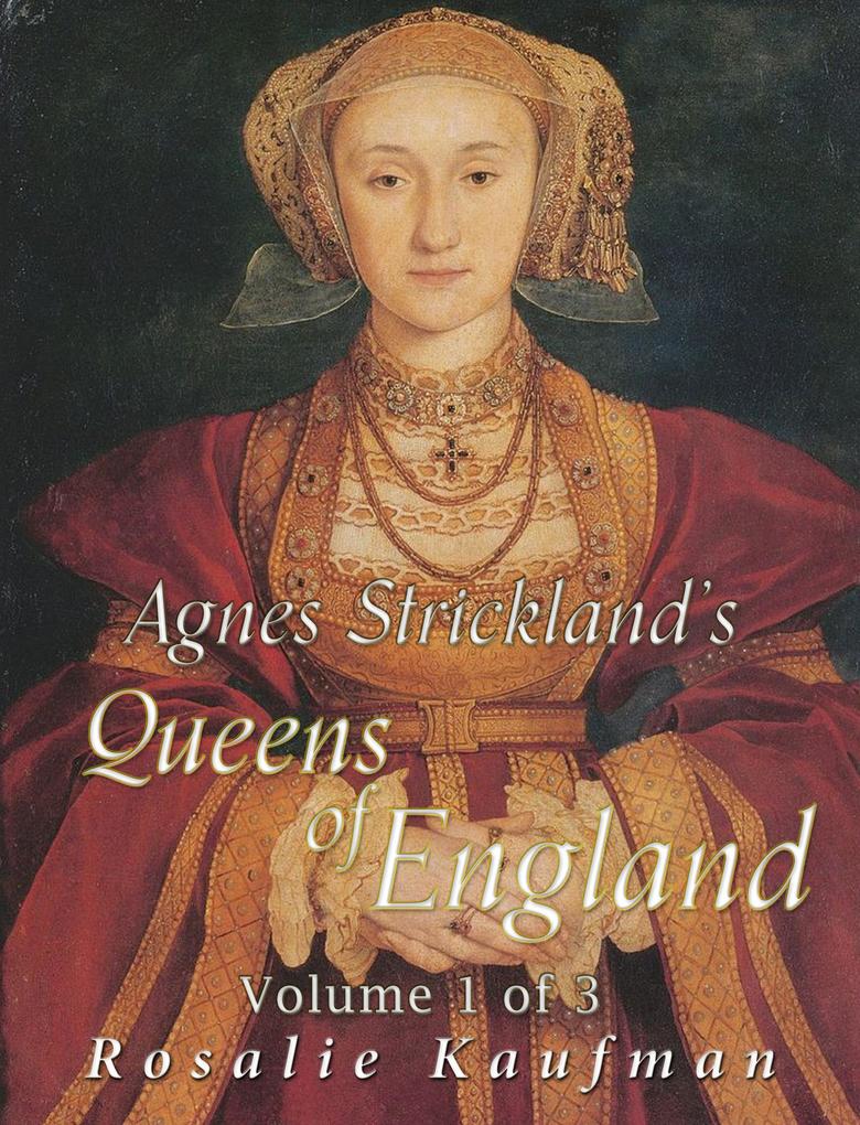 Agnes Strickland‘s Queens of England Volume 1 of 3