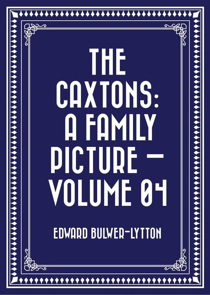 The Caxtons: A Family Picture - Volume 04