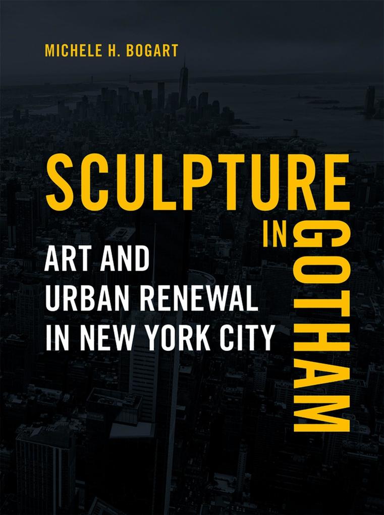 Sculpture in Gotham - Bogart Michele H. Bogart
