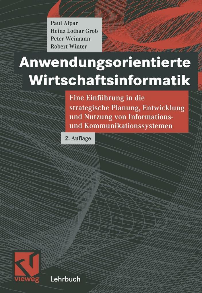 Anwendungsorientierte Wirtschaftsinformatik - Paul Alpar/ Heinz Lothar Grob/ Peter Weimann/ Robert Winter