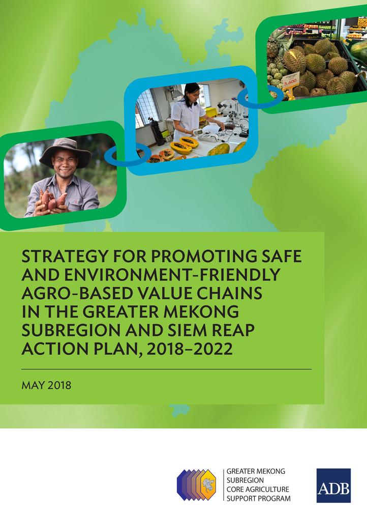 Strategy for Promoting Safe and Environment-Friendly Agro-Based Value Chains in the Greater Mekong Subregion and Siem Reap Action Plan 2018-2022