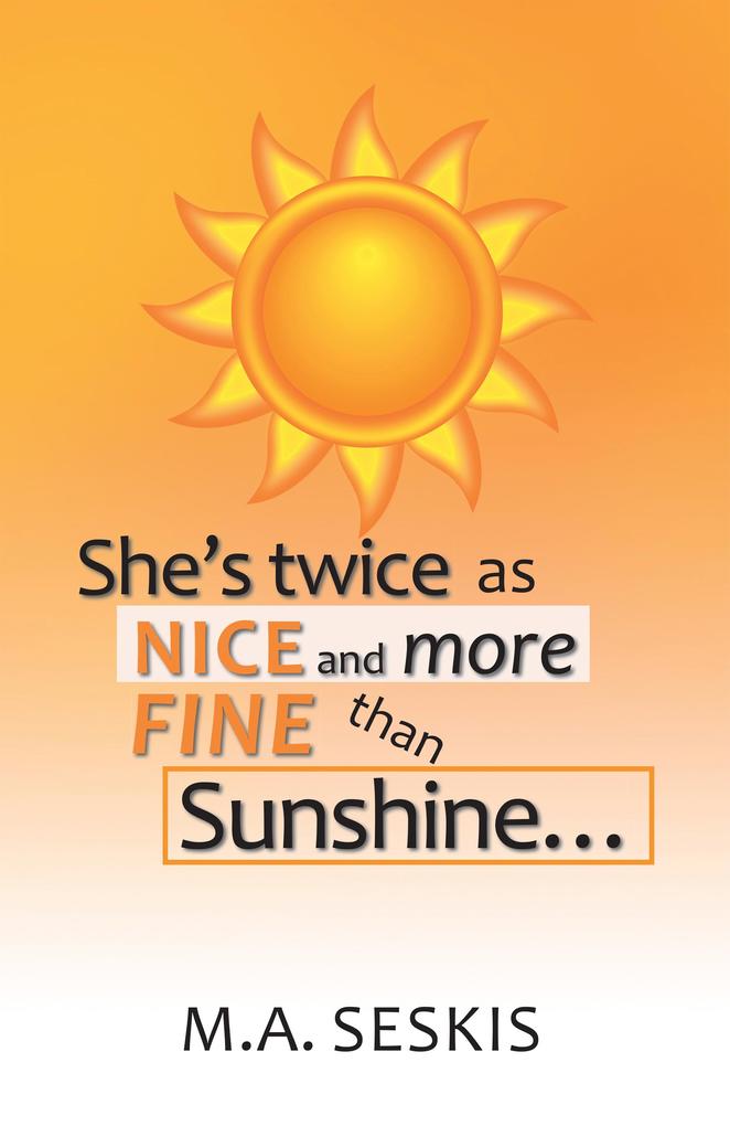 She‘s Twice as Nice and More Fine Than Sunshine . . .