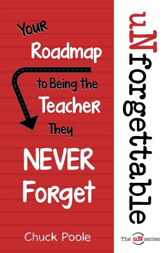 uNforgettable: Your Roadmap to Being the Teacher They Never Forget