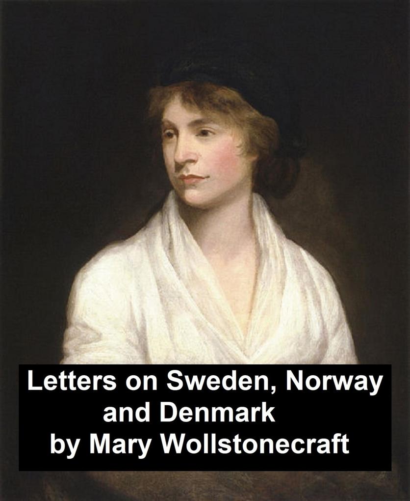 Letters on Sweden Norway and Denmark