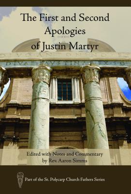 The First and Second Apologies of Justin Martyr