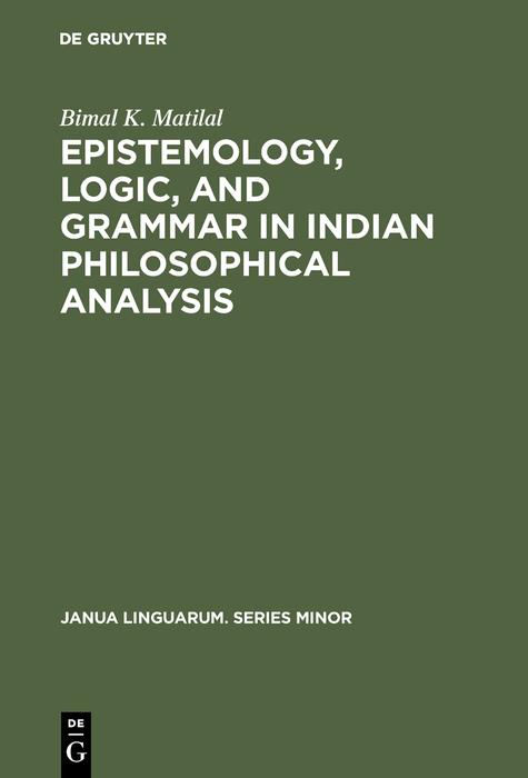 Epistemology Logic and Grammar in Indian Philosophical Analysis