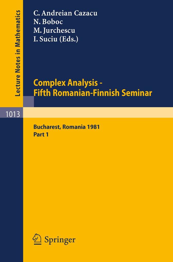 Complex Analysis - Fifth Romanian-Finnish Seminar. Proceedings of the Seminar Held in Bucharest June 28 - July 3 1981