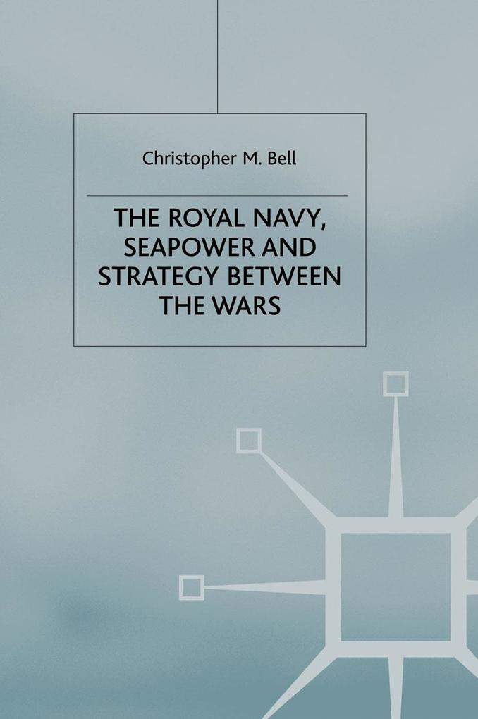 The Royal Navy Seapower and Strategy between the Wars