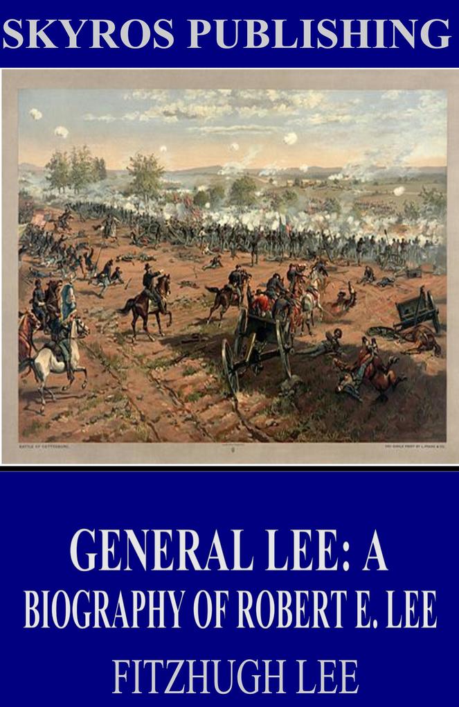 General Lee: A Biography of Robert E. Lee - Fitzhugh Lee
