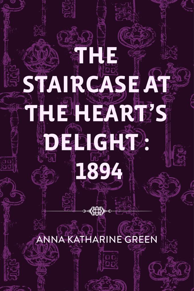 The Staircase At The Heart‘s Delight : 1894