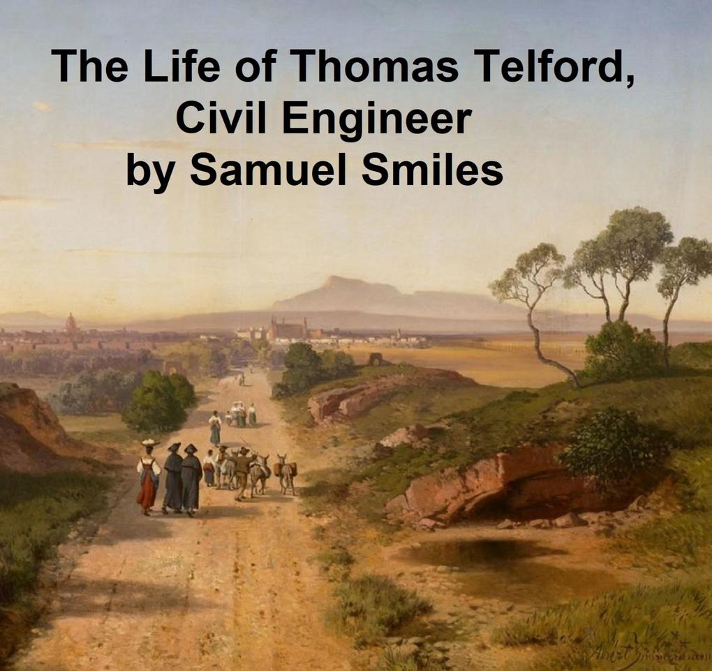 The Life of Thomas Telford Civil Engineer