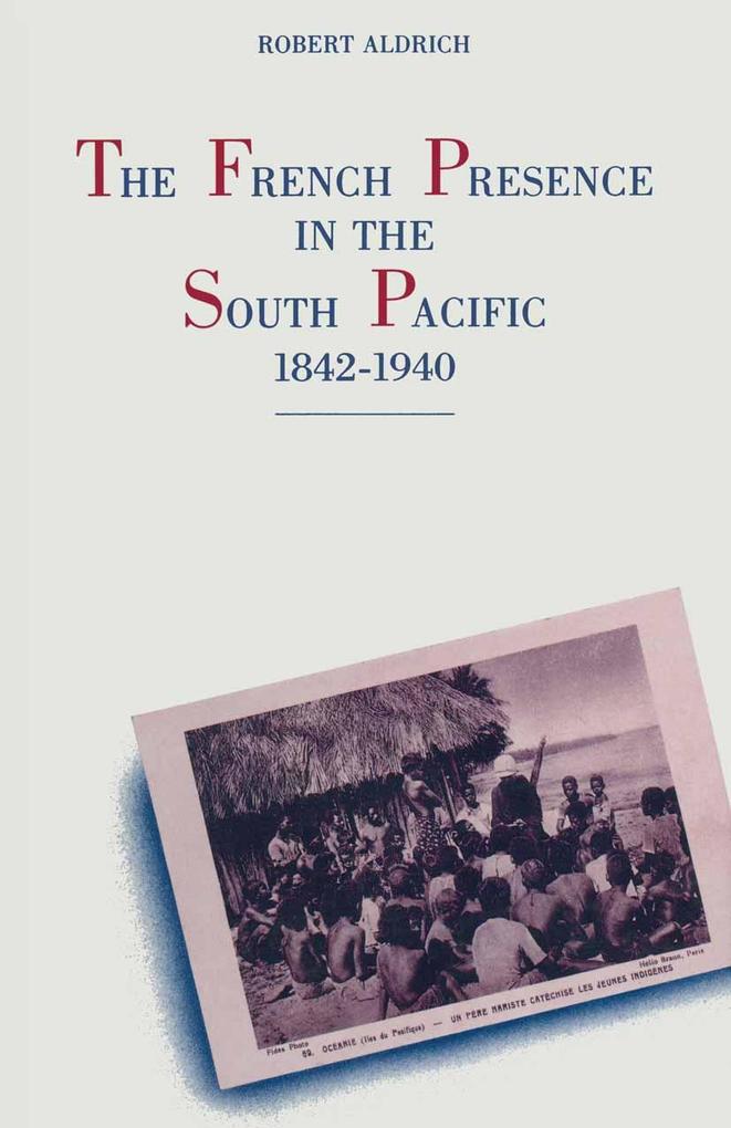 The French Presence in the South Pacific 1842-1940