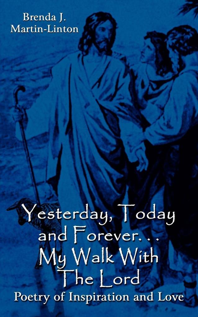 Yesterday Today and Forever. . . My Walk With The Lord
