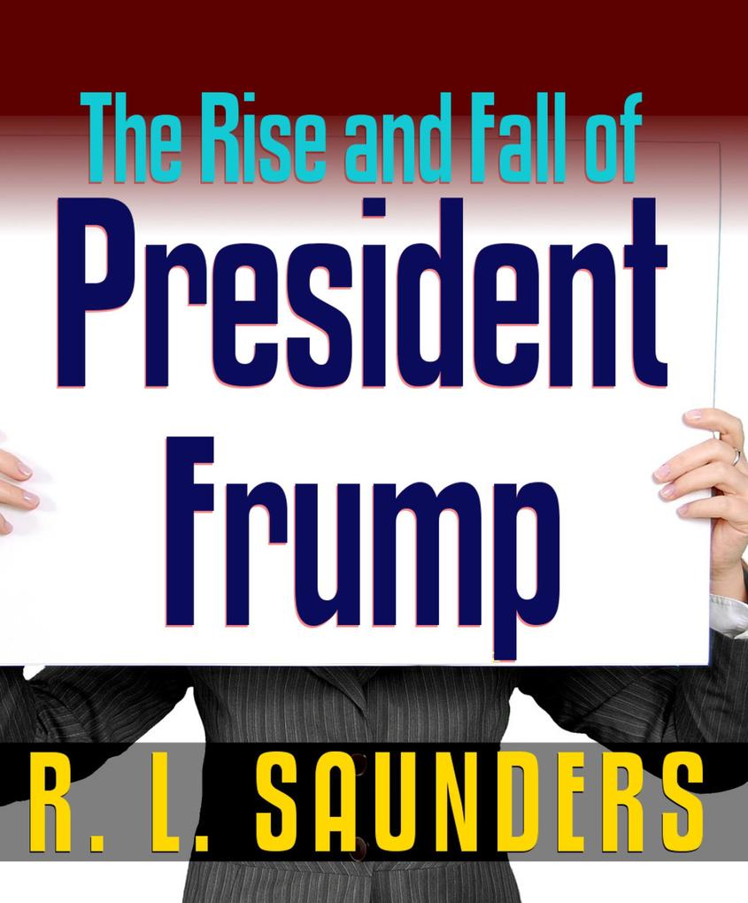 Rise & Fall of President Frump