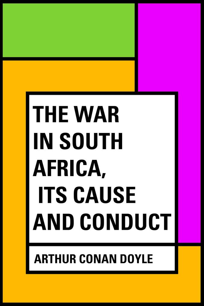 The War in South Africa Its Cause and Conduct