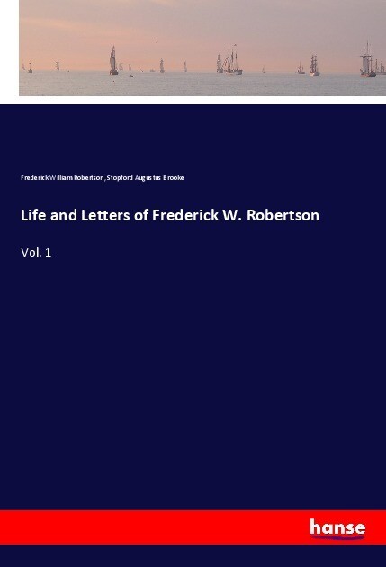 Life and Letters of Frederick W. Robertson - Frederick William Robertson/ Stopford Augustus Brooke
