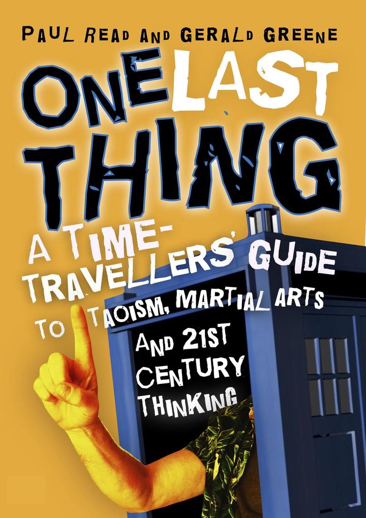 One Last Thing: A Time-Travellers‘ Guide to Taoism Martial Arts and 21st Century Thinking
