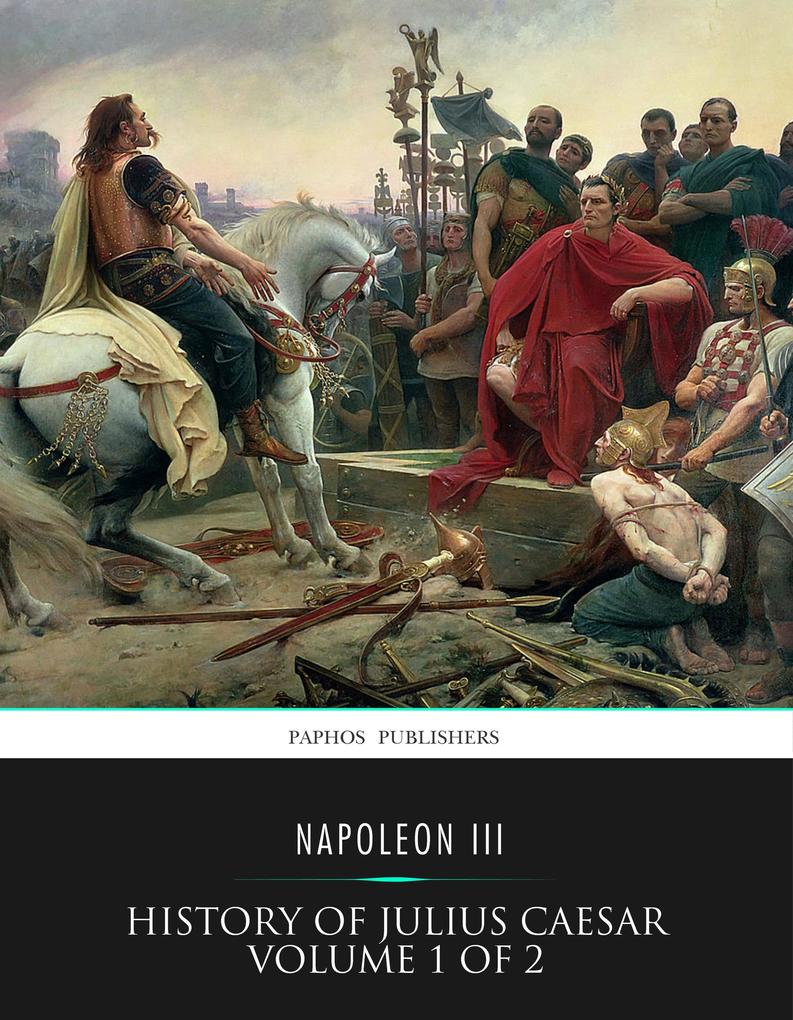 History of Julius Caesar Volume 1 of 2