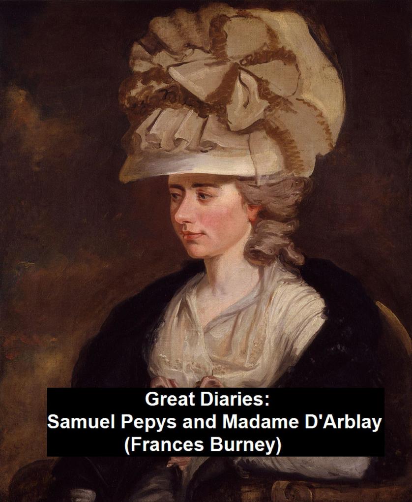 Great Diaries: Samuel Pepys and Madame D‘Arblay (Frances Burney)