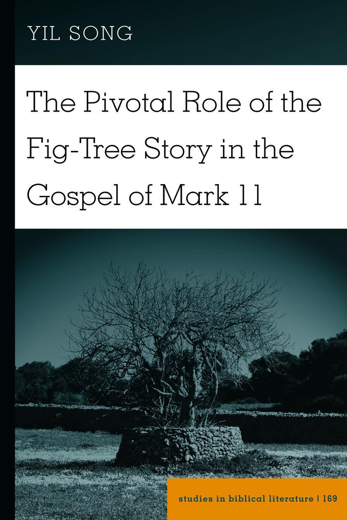The Pivotal Role of the Fig-Tree Story in the Gospel of Mark 11
