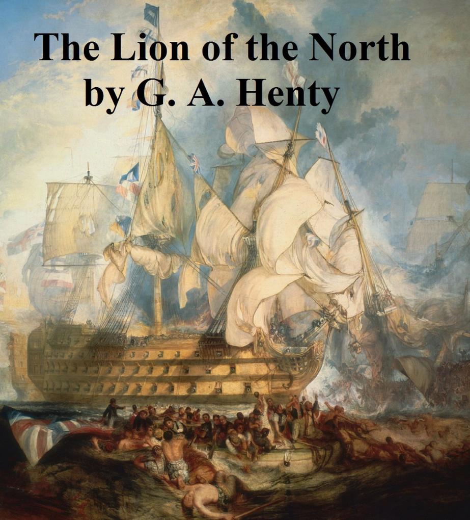 The Lion of the North A Tale of the Times of Gustavus Adolphus