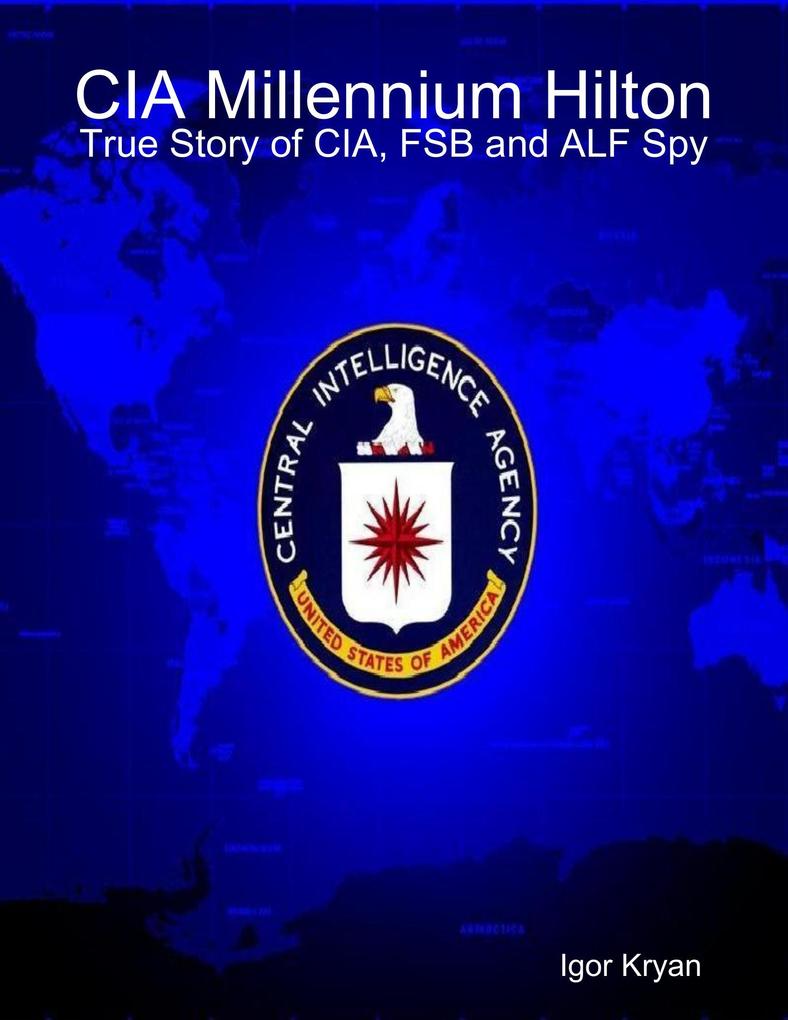 CIA Millennium Hilton: True Story of CIA FSB and ALF Spy