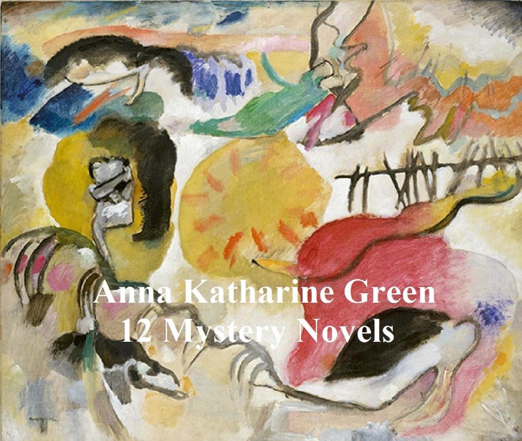 Anna Katharine Green: 12 books of mystery stories