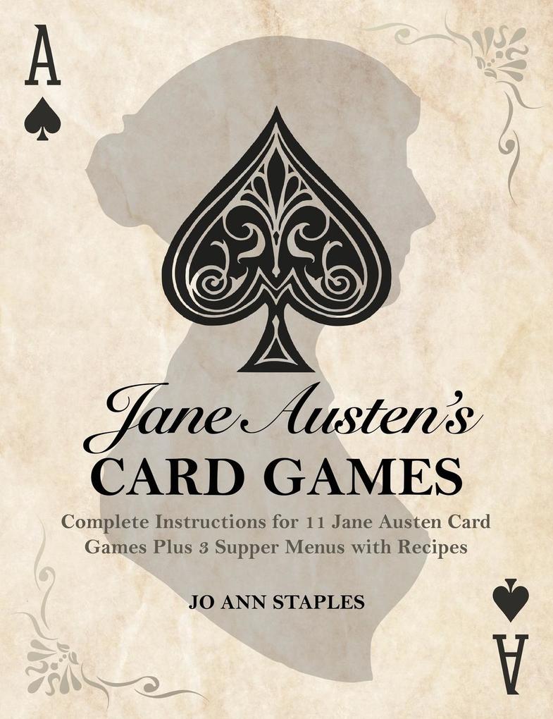 Jane Austen‘s Card Games - 11 Classic Card Games And 3 Supper Menus From The Novels And Letters Of Jane Austen