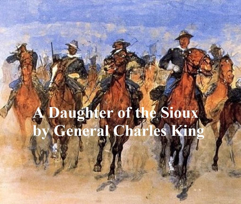 A Daughter of the Sioux A Tale of the Indian Frontier