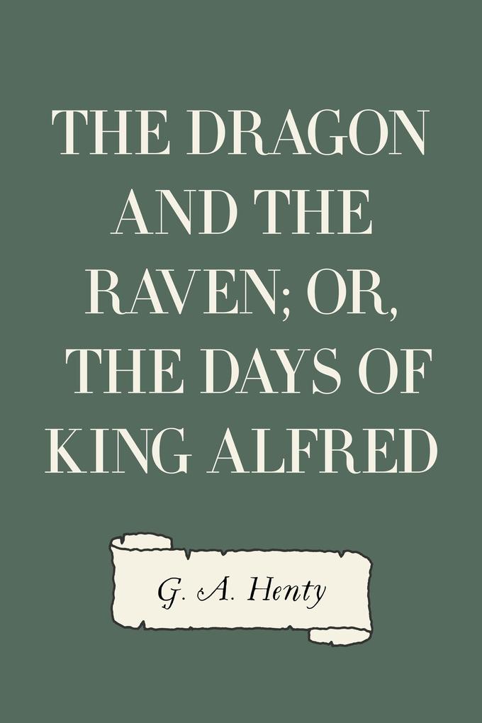 The Dragon and the Raven; Or The Days of King Alfred