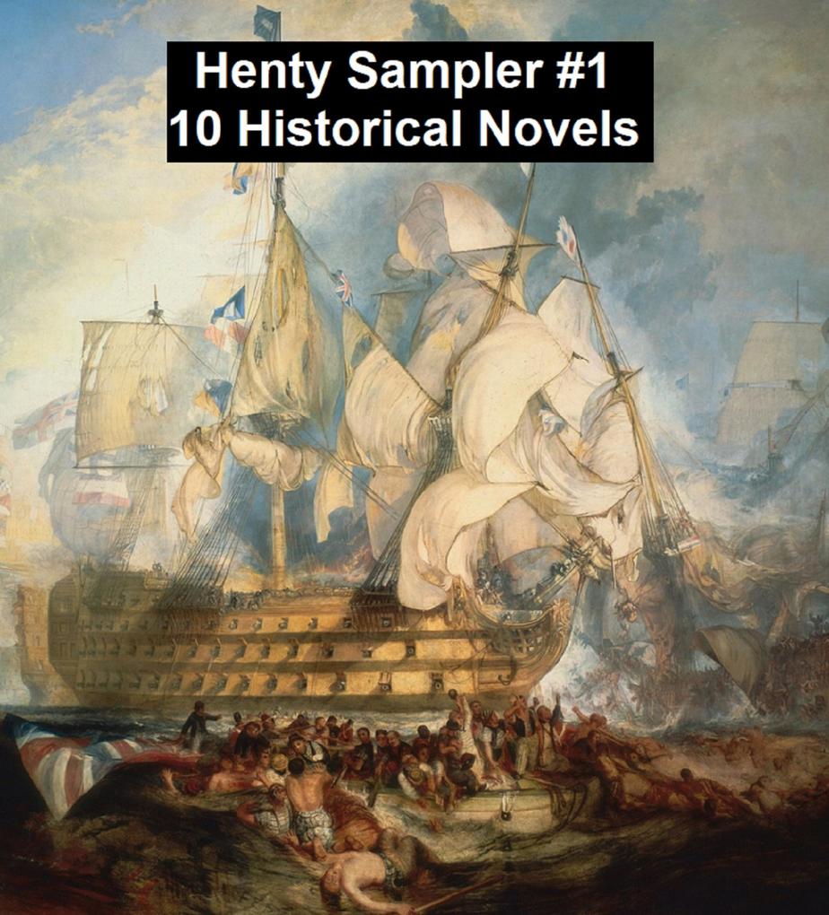 Henty Sampler #1: Ten Historical Novels