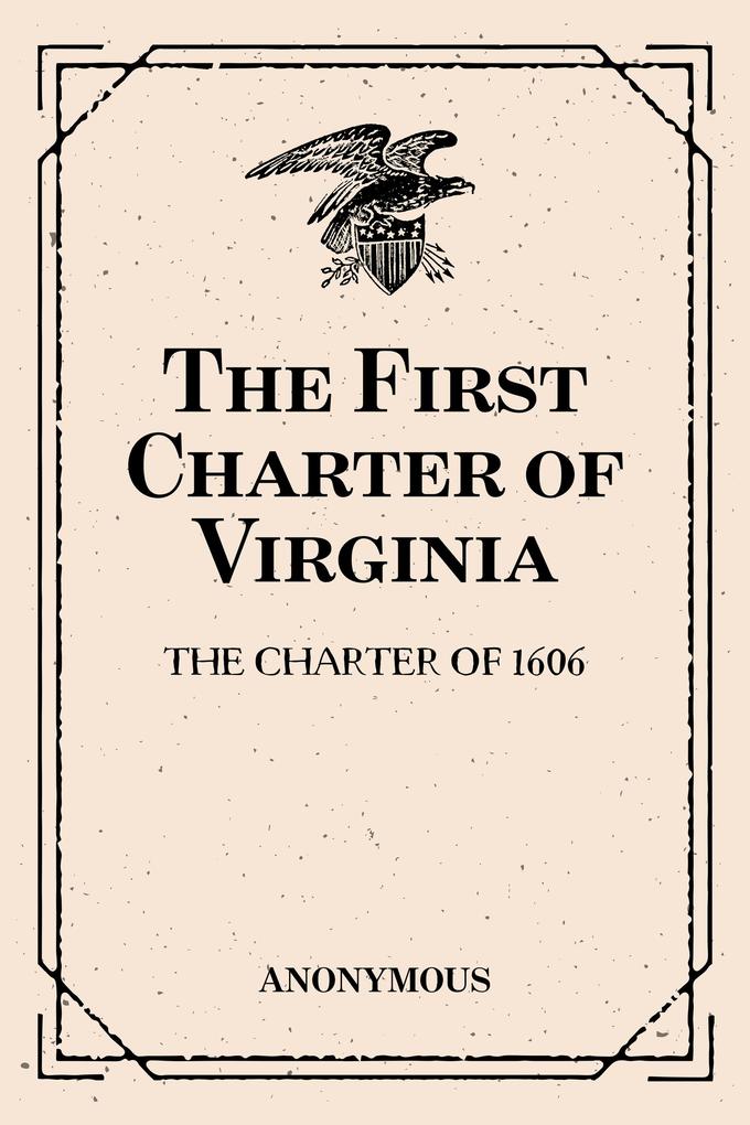 The First Charter of Virginia: The Charter of 1606