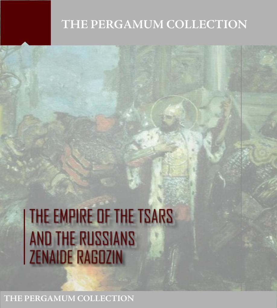 The Empire of the Tsars and the Russians: Volume 1