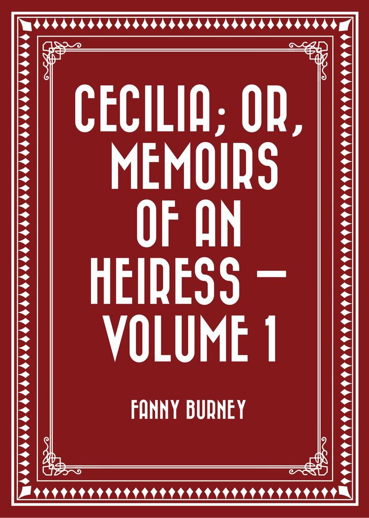 Cecilia; Or Memoirs of an Heiress - Volume 1