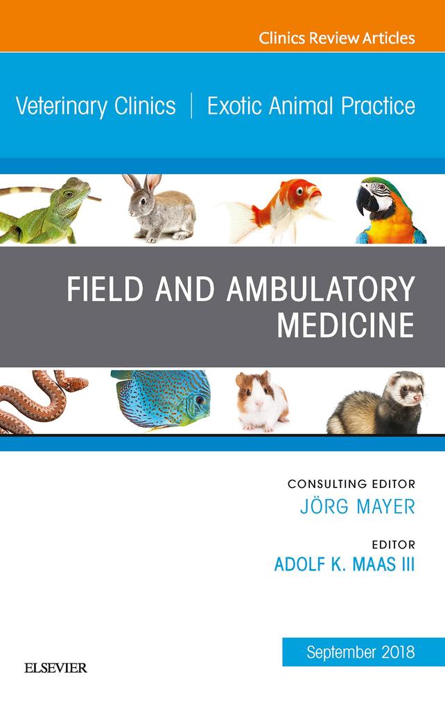 Field/Ambulatory Medicine An Issue of Veterinary Clinics of North America: Exotic Animal Practice